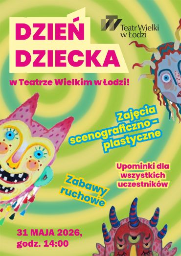 Plakat do spektaklu: DZIEŃ DZIECKA w Teatrze Wielkim w Łodzi Plakat do spektaklu: DZIEŃ DZIECKA w Teatrze Wielkim w Łodzi